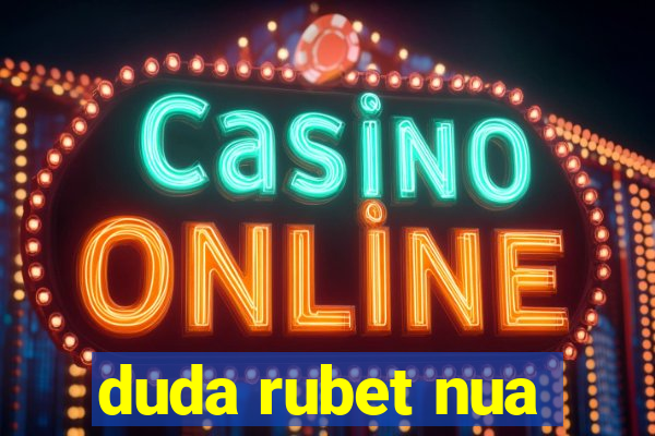 duda rubet nua